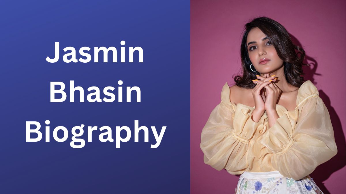 Jasmin Bhasin Biography