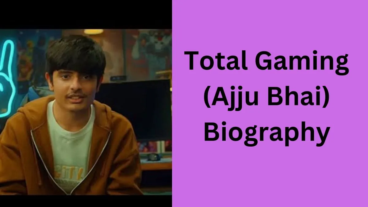 Total Gaming (Ajju Bhai) Biography